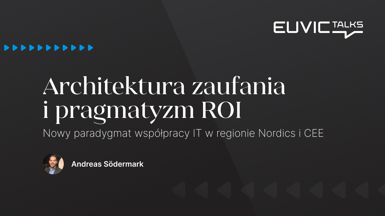 Architektura zaufania i pragmatyzm ROI: Nowy paradygmat współpracy IT w regionie Nordics i CEE